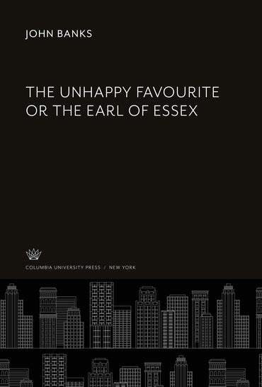 The Unhappy Favourite or the Earl of Essex