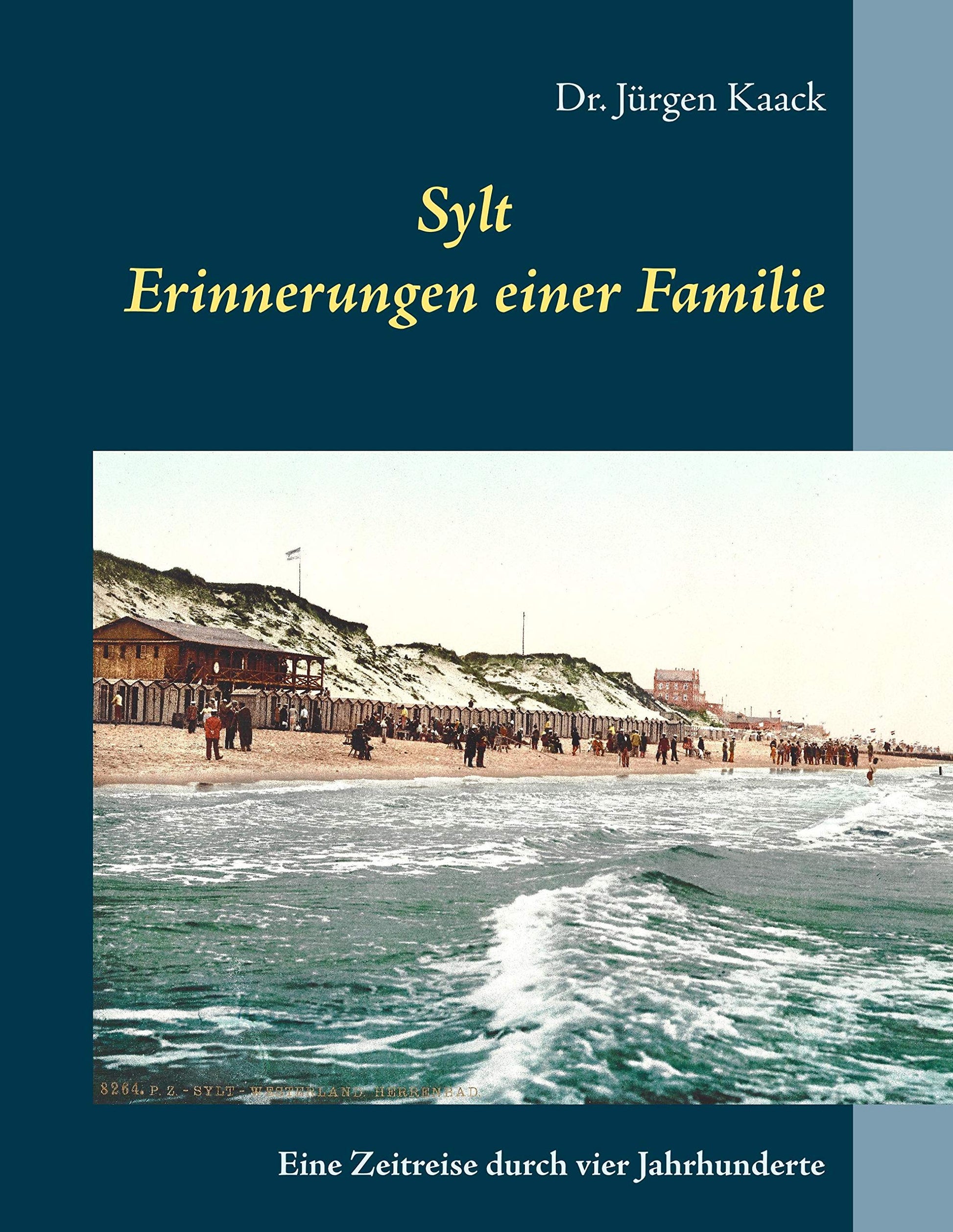 Sylt - Erinnerungen einer Familie: Eine Zeitreise durch vier Jahrhunderte
