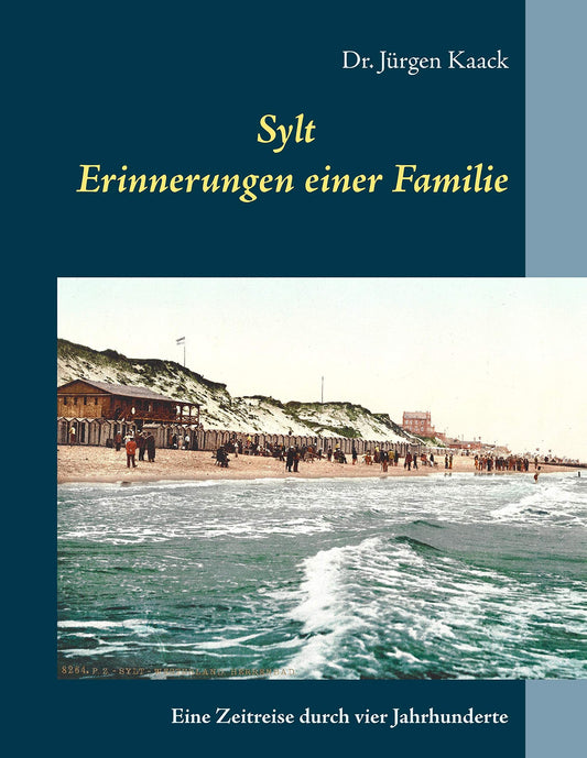 Sylt - Erinnerungen einer Familie: Eine Zeitreise durch vier Jahrhunderte