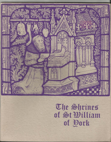 The shrines of St. William of York: An account written to commemorate the 750th anniversary of the canonisation of Saint William