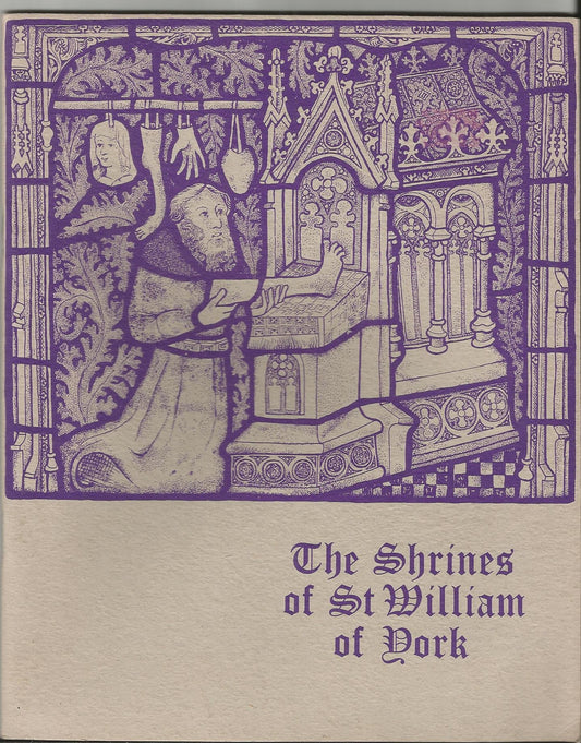 The shrines of St. William of York: An account written to commemorate the 750th anniversary of the canonisation of Saint William