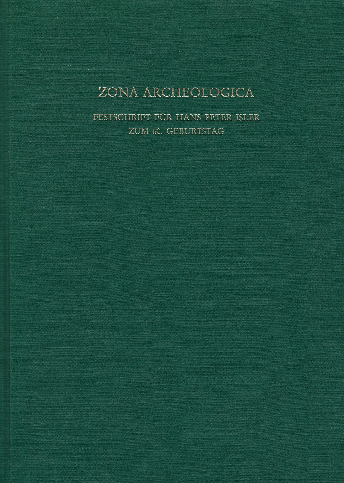 Zona Archeologica: Festschrift für Hans Peter Isler zum 60. Geburtstag (Antiquitas)