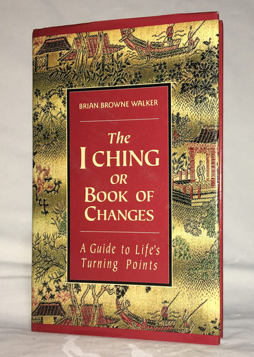 The I Ching or Book of Changes: A Guide To Life's Turning Points