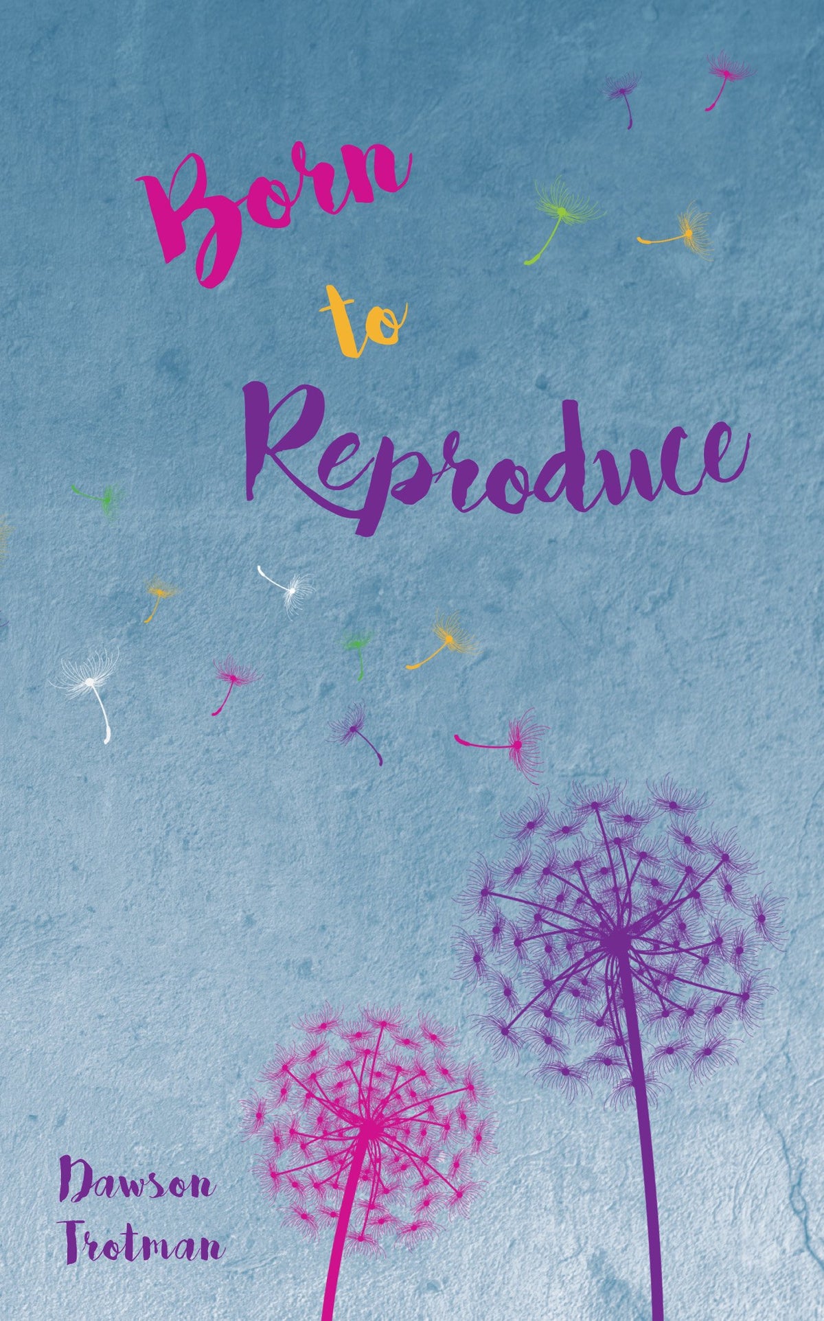 Born to Reproduce