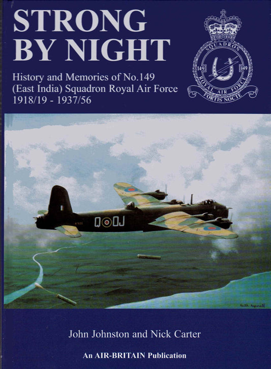 Strong by Night History and Memories of No.149 (East India) Squadron Royal Air Force 1918/19, 1937/56