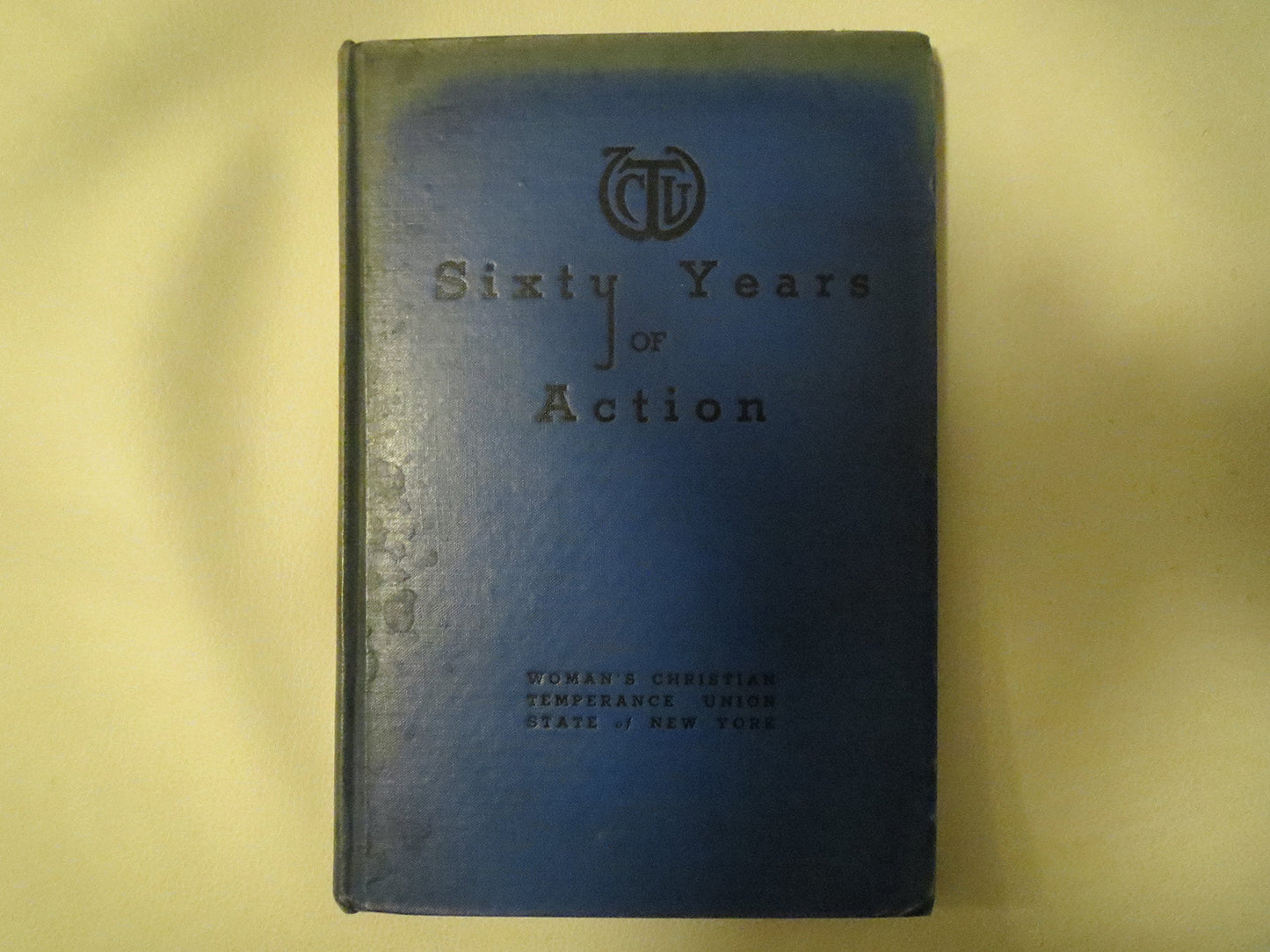 Sixty years of action, 1874-1934;: A history of sixty years' work of the Woman's Christian Temperance Union of the State of New York