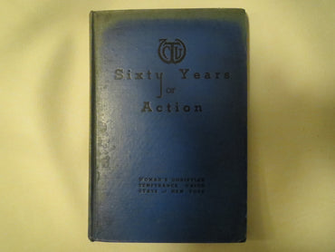 Sixty years of action, 1874-1934;: A history of sixty years' work of the Woman's Christian Temperance Union of the State of New York