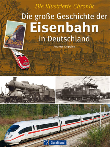 Die große Geschichte der Eisenbahn in Deutschland: Die illustrierte Chronik