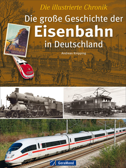 Die große Geschichte der Eisenbahn in Deutschland: Die illustrierte Chronik