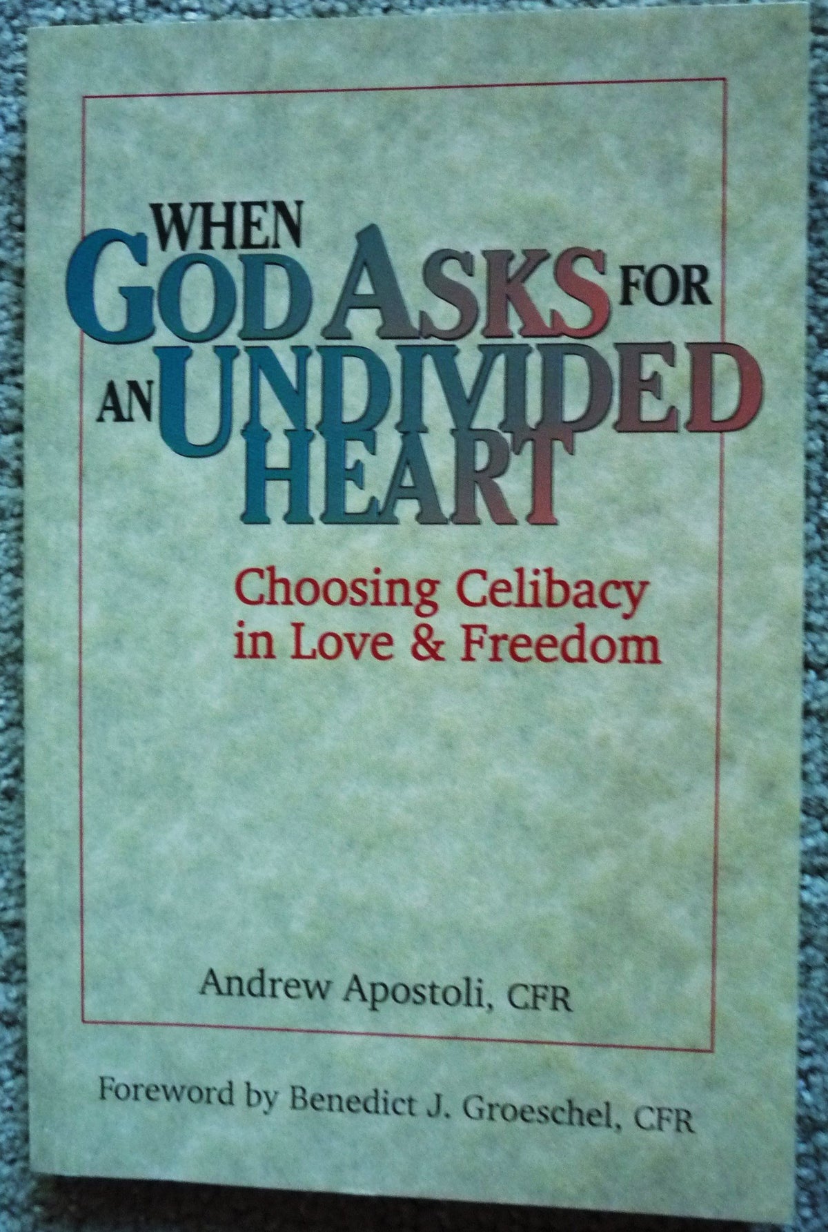 When God Asks for an Undivided Heart: Choosing Celibacy in Love and Freedom