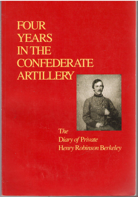 Four Years in the Confederate Artillery: The Diary of Private Henry Robinson Berkeley (VIRGINIA HISTORICAL SOCIETY DOCUM