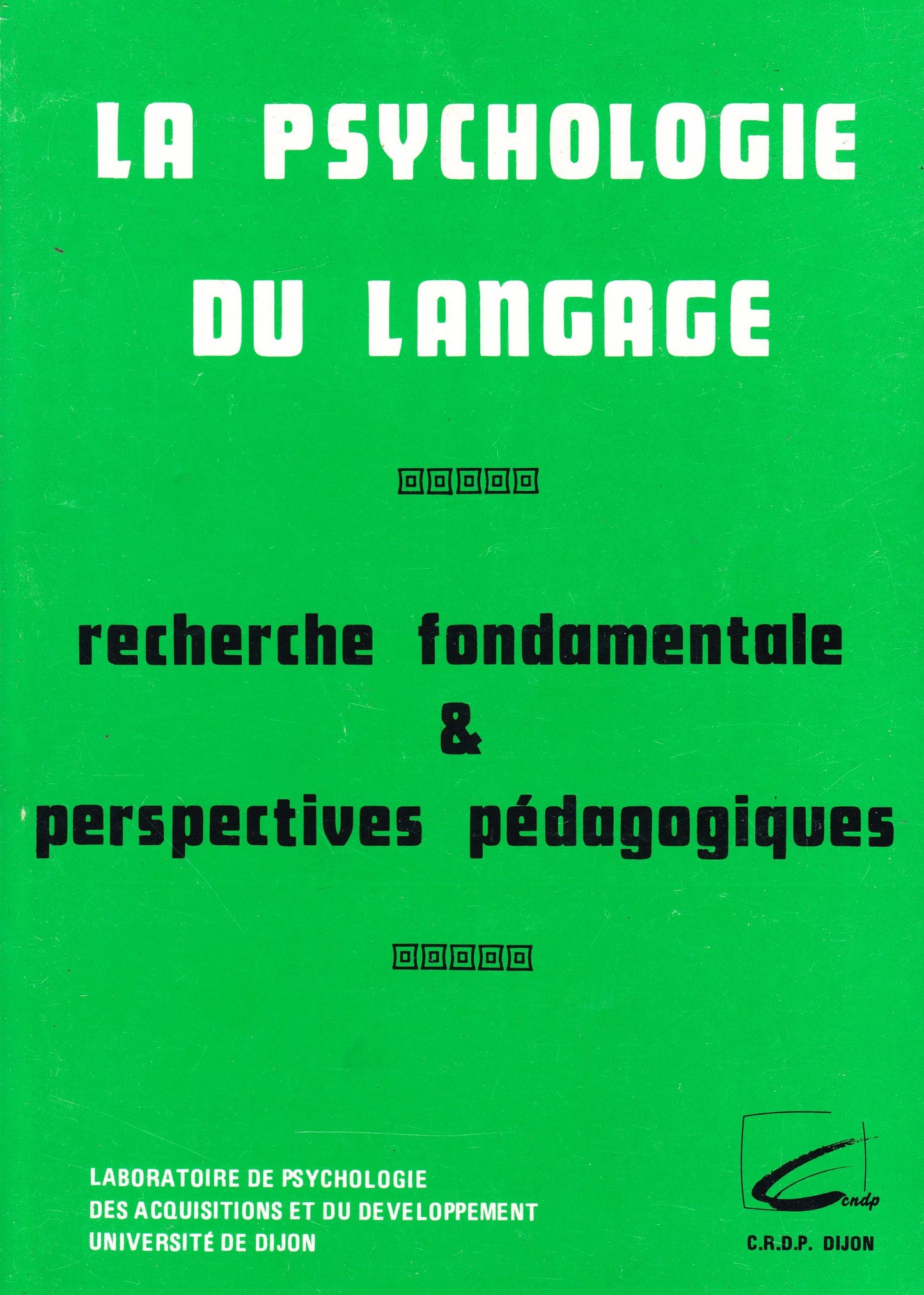 La Psychologie du langage : Recherche fondamentale & perspectives pédagogiques, Colloque, Dijon, 26-30 janvier 1987