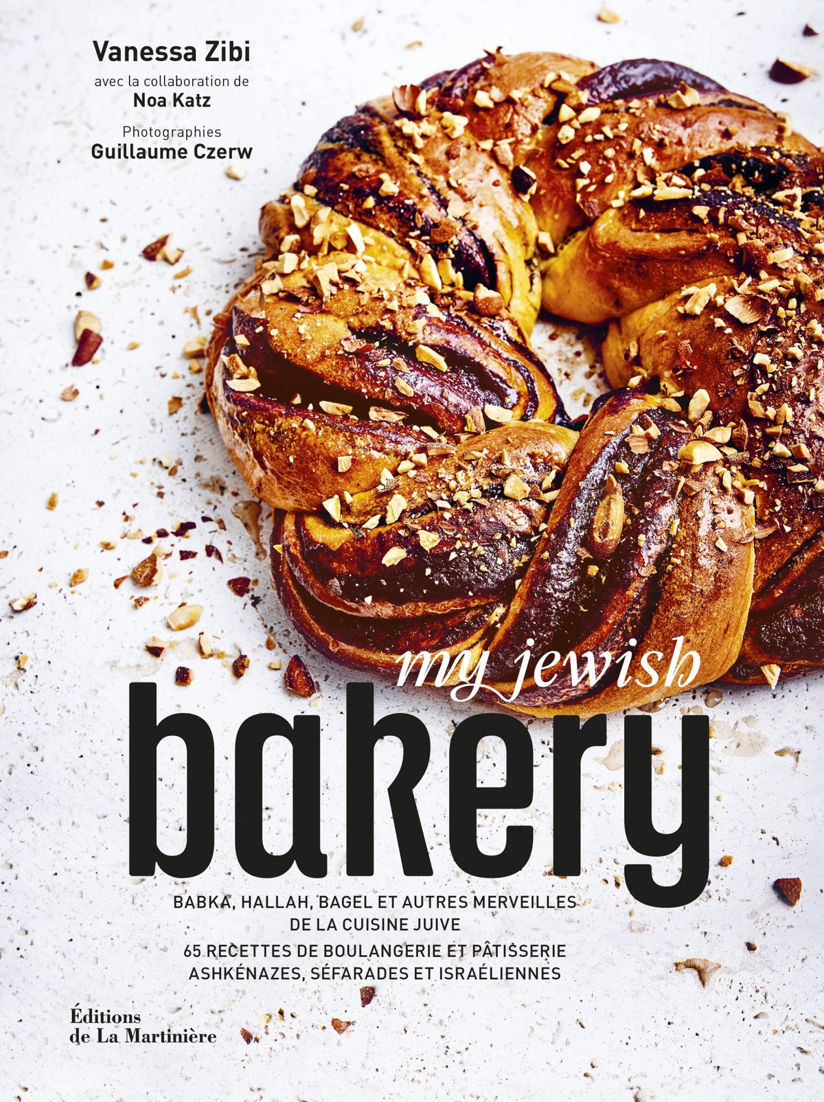 My Jewish Bakery - Babka, hallah, bagel et autres merveilles de la cuisine juive: 65 recettes de boulangerie et pâtisserie ashkénazes, séfarades et is