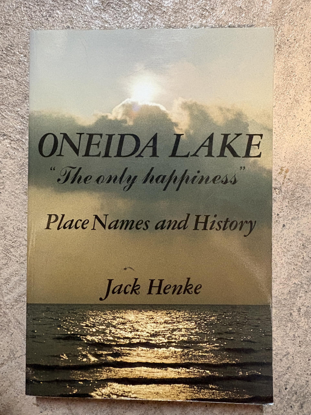 Oneida Lake the Only Happiness: The Only Happiness : Place Names and History