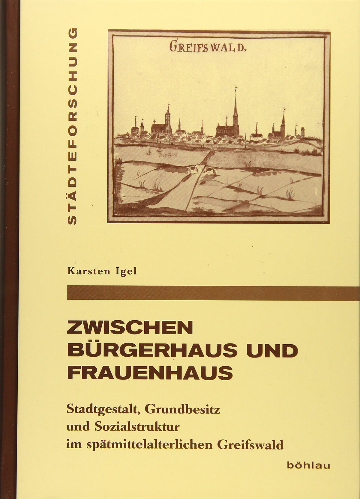 Zwischen Burgerhaus Und Frauenhaus: Stadtgestalt, Grundbesitz Und Sozialstruktur Im Spatmittelalterlichen Greifswald (St