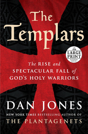 The Templars: The Rise and Spectacular Fall of God's Holy Warriors