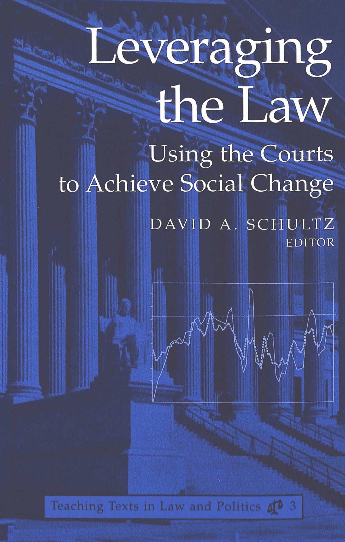 Leveraging the Law: Using the Courts to Achieve Social Change (Teaching Texts in Law and Politics)
