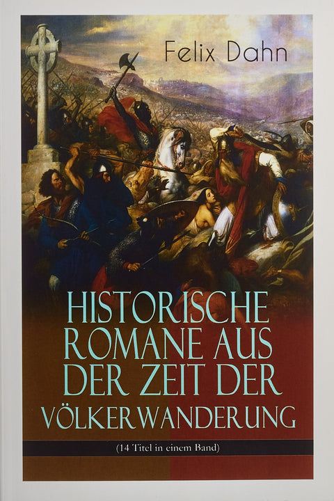 Historische Romane aus der Zeit der Völkerwanderung (14 Titel in einem Band): Attila, Felicitas, Ein Kampf um Rom, Gelim