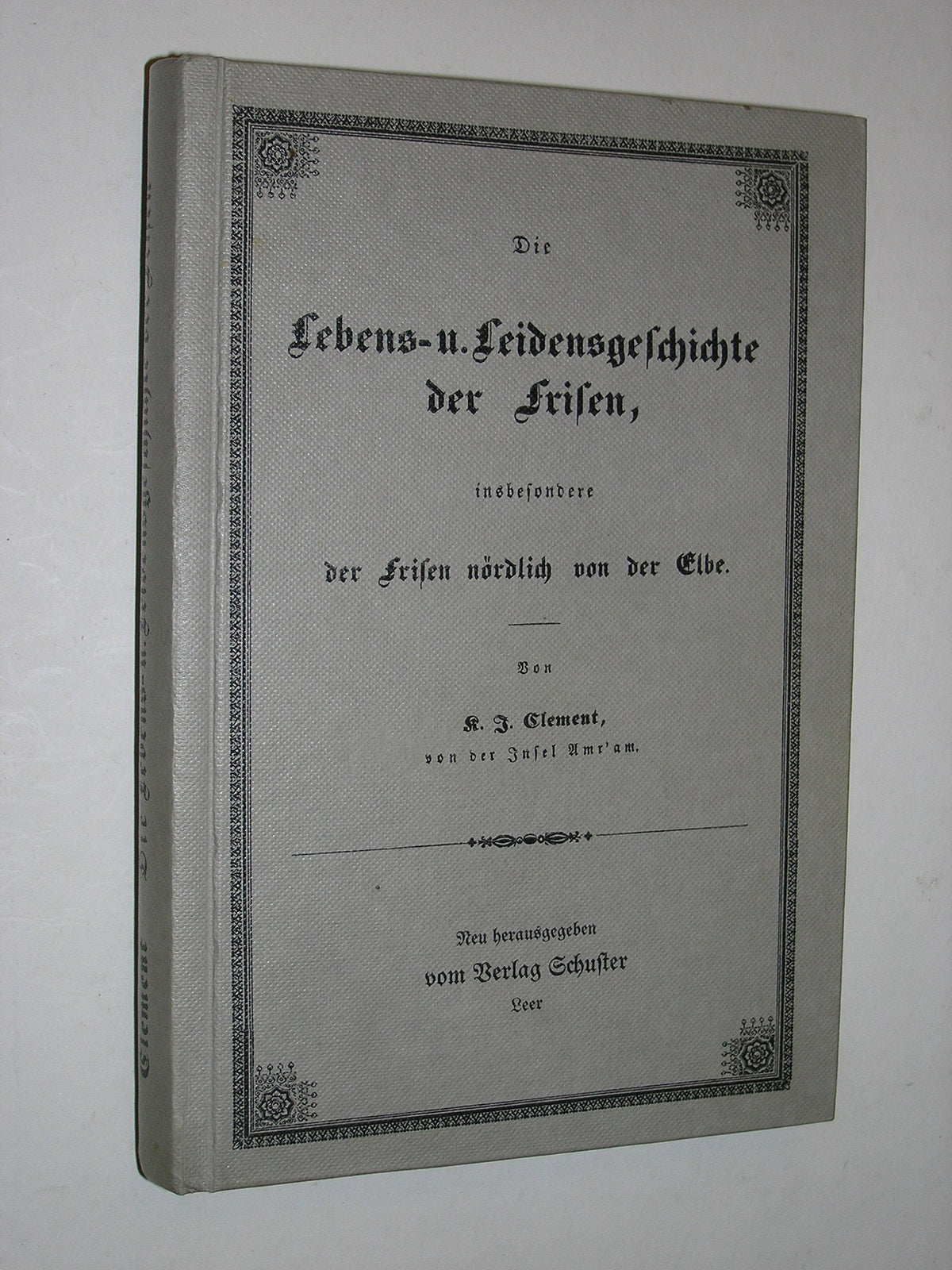 Die Lebens- u. Leidensgeschichte der Frisen, insbesondere der Frisen nördlich von der Elbe (German Edition)