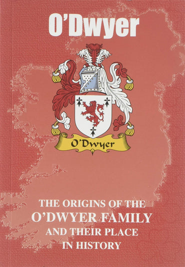 O'Dwyer: The Origins of the O'Dwyer Family and Their Place in History (Irish Clan Mini-book)