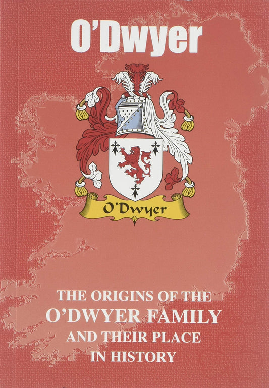 O'Dwyer: The Origins of the O'Dwyer Family and Their Place in History (Irish Clan Mini-book)