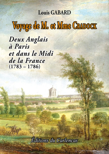 Voyage de M. et Mme Cradock: Deux Anglais à Paris et dans le Midi de la France (1783 - 1786)