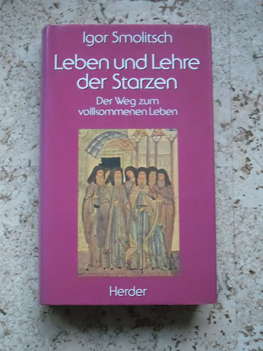 Leben und Lehre der Starzen; der Weg zum vollkommenen Leben
