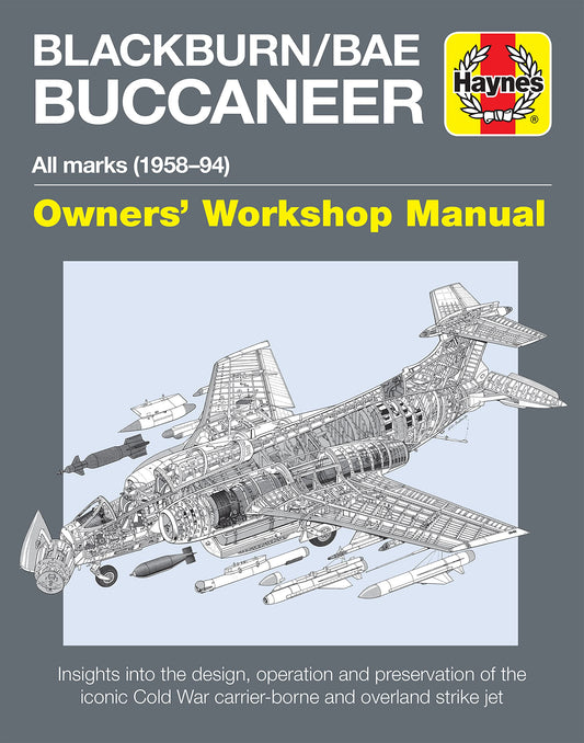 Blackburn/BAE Buccaneer Owners' Workshop Manual: All marks (1958-94) - Insights into the design, operation and preservation of the iconic Cold War ...