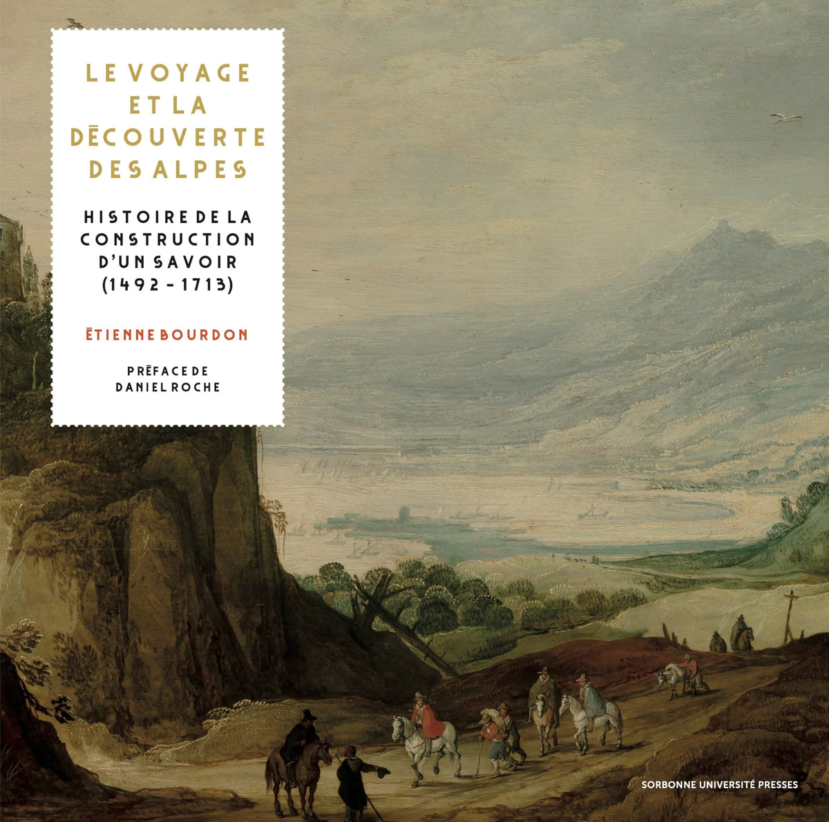Le voyage et la découverte des alpes. Histoire de la construction d'un savoir (1492-1713)