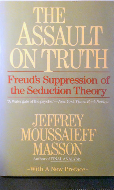 The Assault on Truth: Freud's Suppression of the Seduction Theory