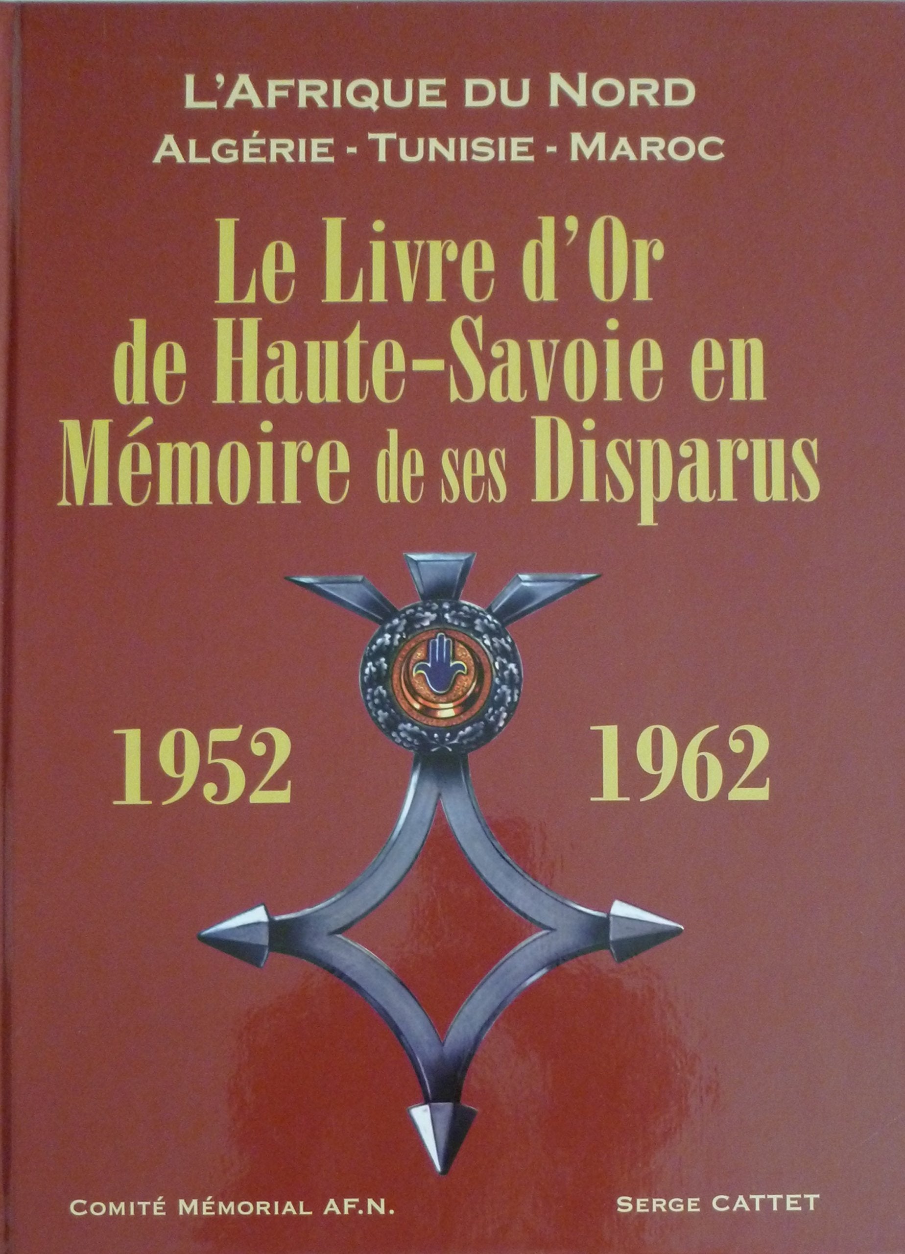 Le Livre d'or de Haute-Savoie en mémoire de ses disparus 1952-1962 : L'Afrique du Nord - Algérie - Tunisie - Maroc