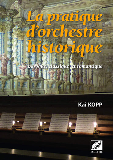 La Pratique d’orchestre historique: baroque, classique et romantique