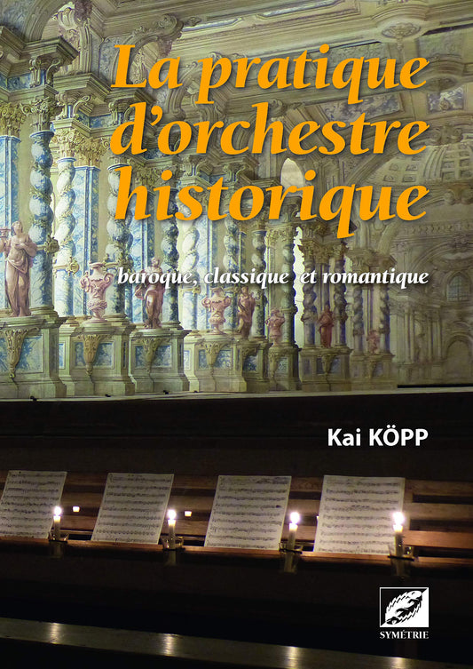 La Pratique d’orchestre historique: baroque, classique et romantique