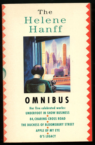 The Helene Hanff Omnibus: Underfoot in Show Business; 84 Charing Cross Road; The Duchess of Bloomsbury Street; The Apple of My Eye; Q's Legacy