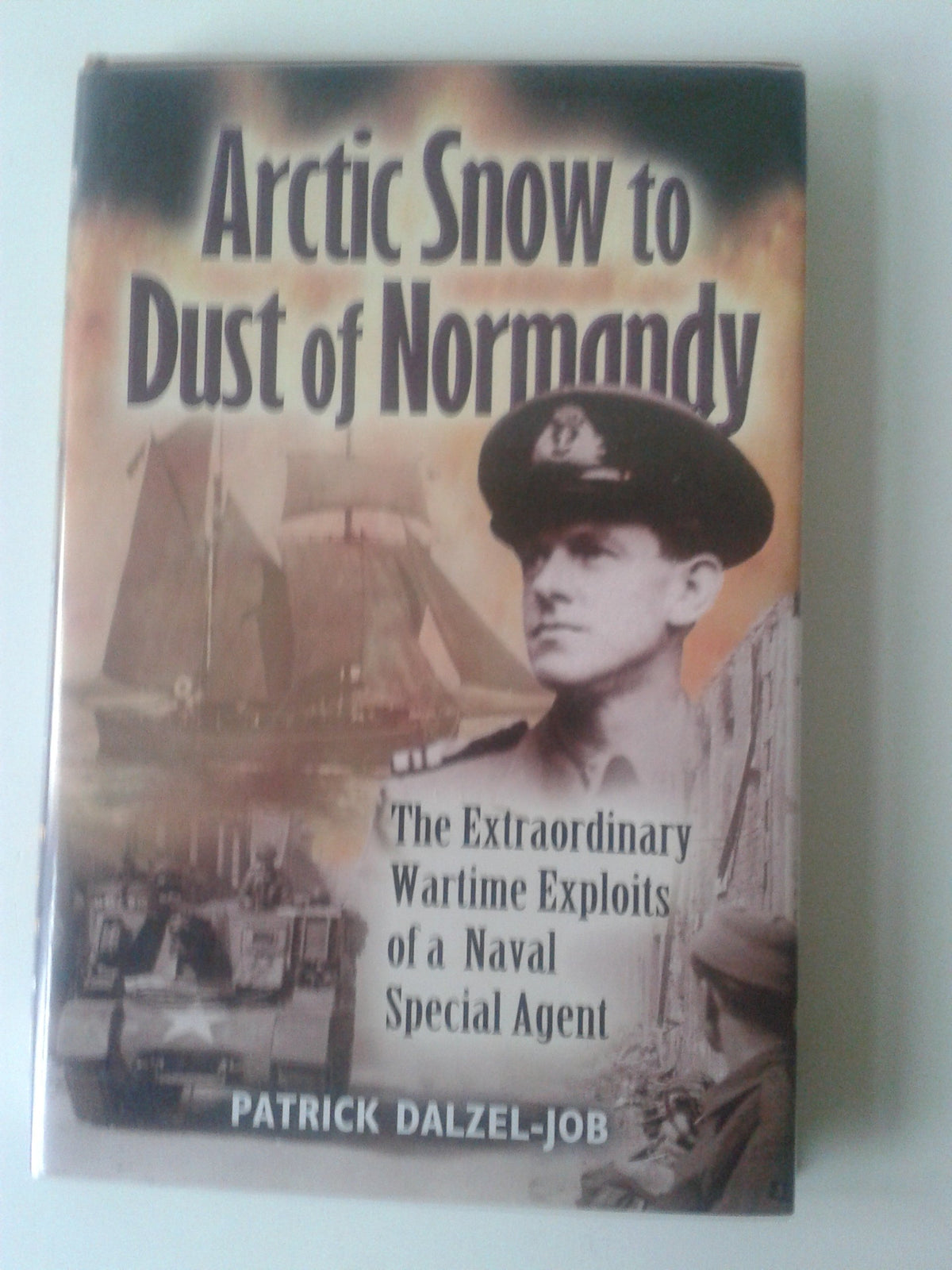 ARCTIC SNOW TO DUST OF NORMANDY: The Extraordinary Wartime Exploits of a Naval Special Agent