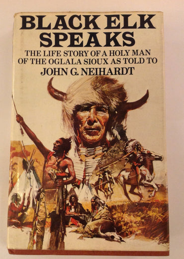 Black Elk Speaks Being the Life Story of a Holy Man of the Oglala Sioux