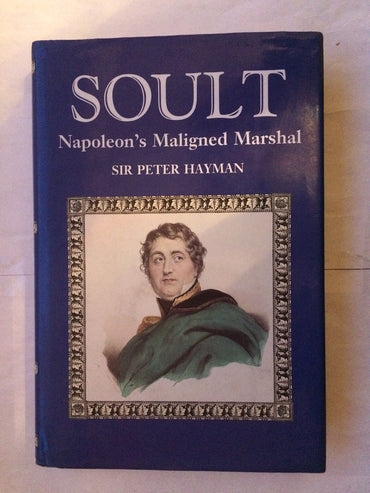 Soult: Napoleon's Maligned Marshall