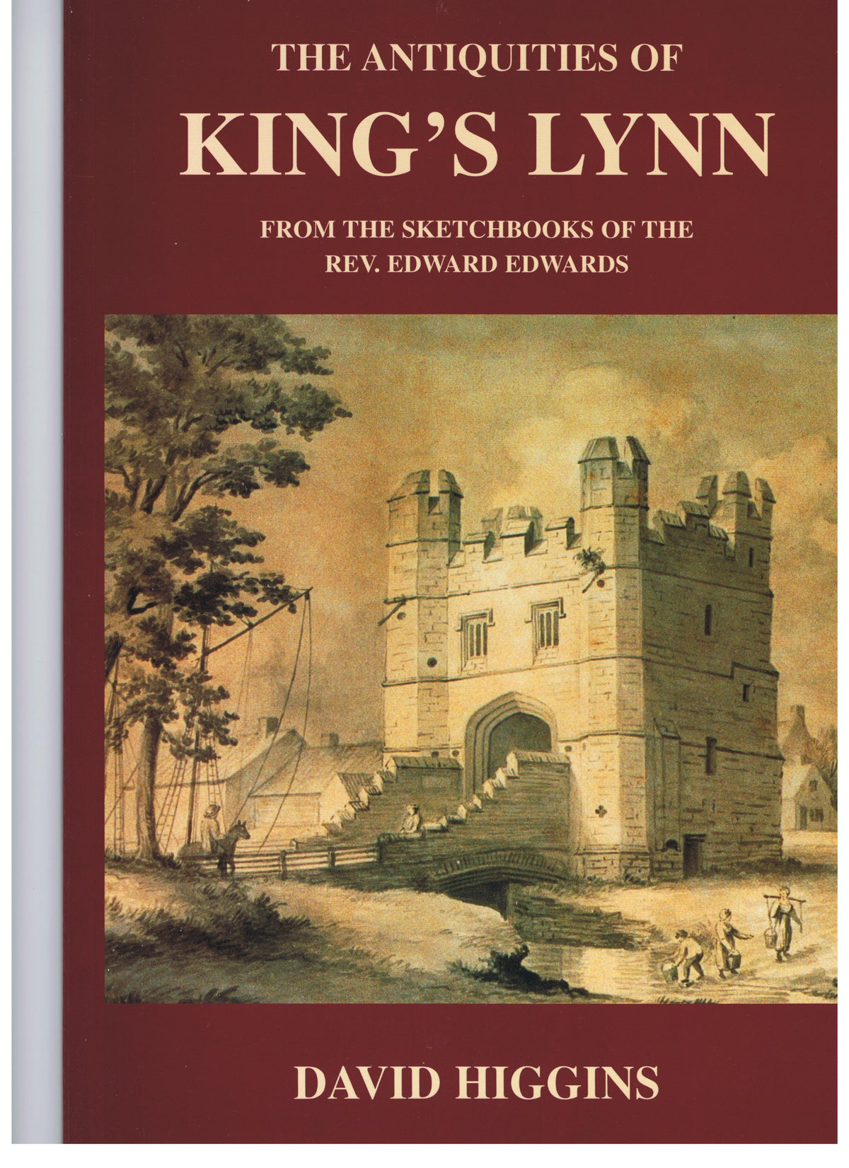 The Antiquities of King's Lynn: From the Sketch Books of the Rev.Edward Edwards