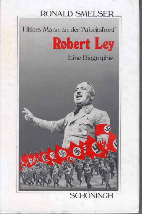 Robert Ley. Hitlers Mann an Der Arbeitsfront: Eine Biographie (Sammlung Schöningh Zur Geschichte Und Gegenwart) (German 