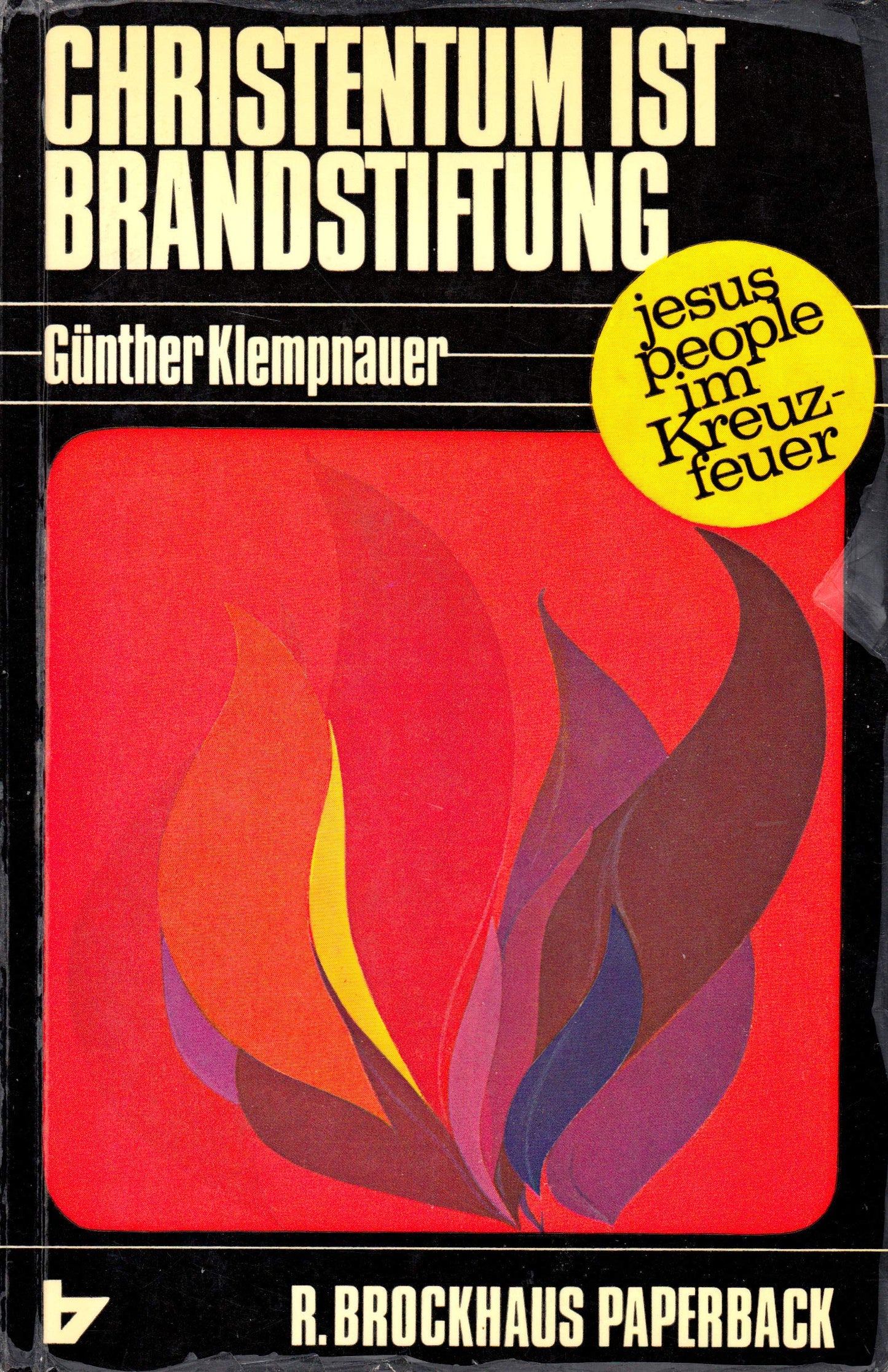 Christentum ist Brandstiftung. Die Jesus-people im Kreuzfeuer