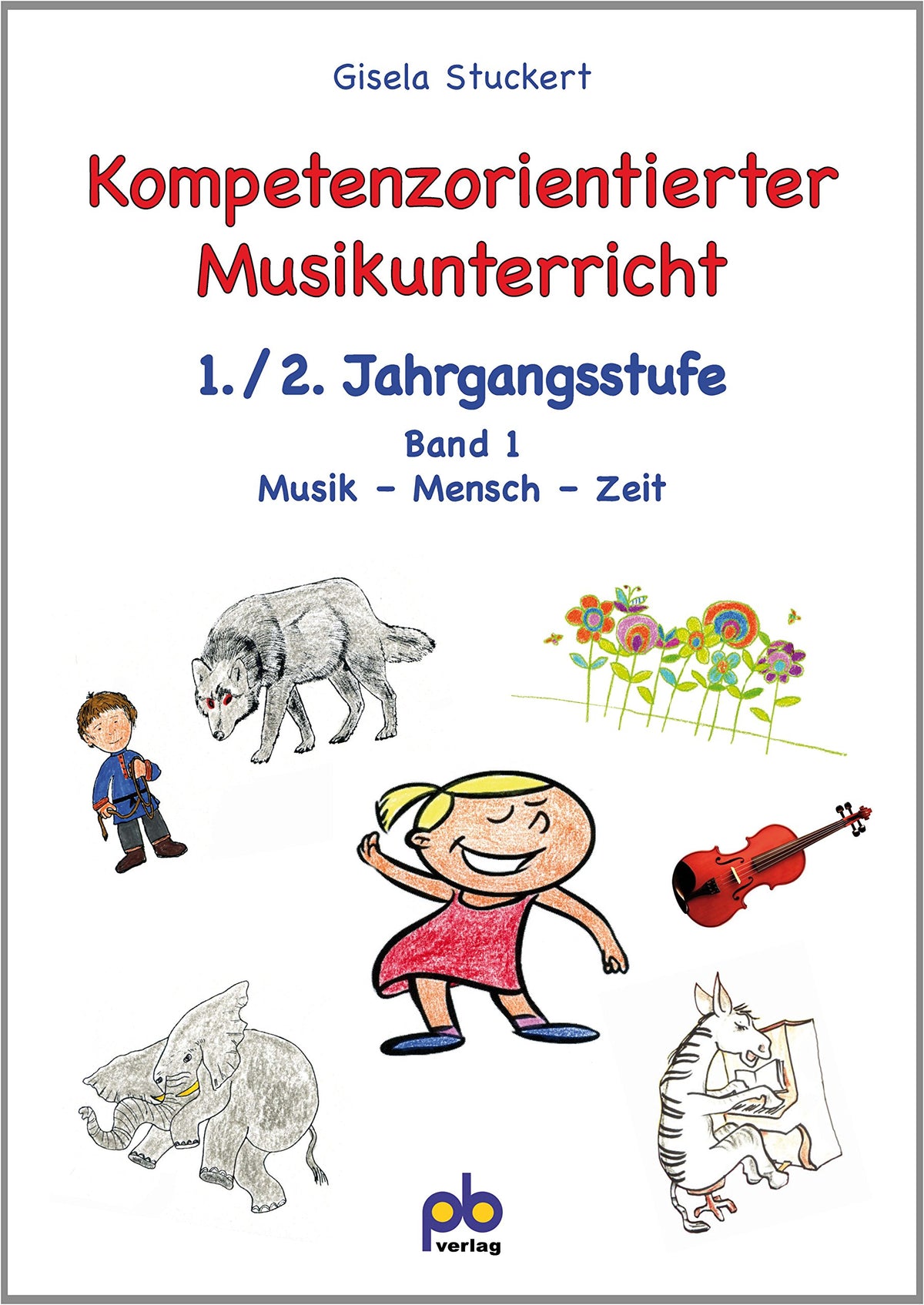 Kompetenzorientierter Musikunterricht 1./2. Jahrgangsstufe Band 1: Musik - Mensch - Zeit