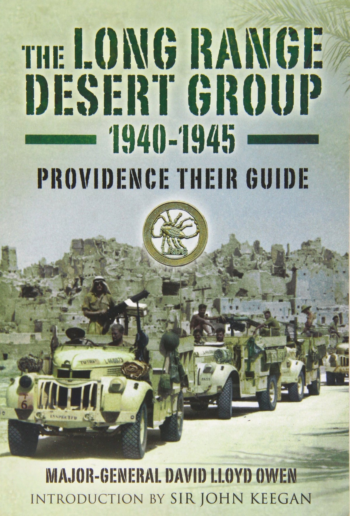 The Long Range Desert Group 1940-45: Providence Their Guide