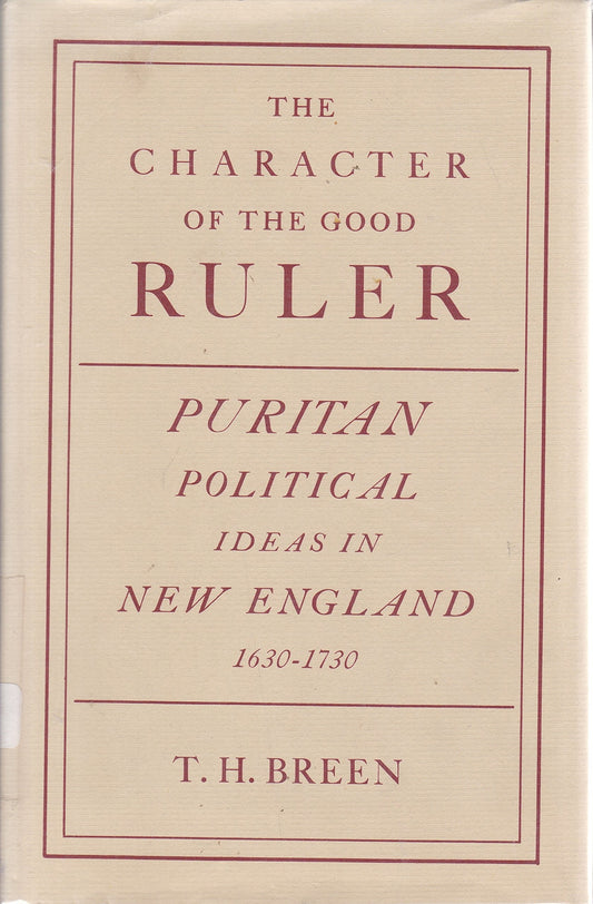 The character of the good ruler;: A study of Puritan political ideas in New England, 1630-1730, (Yale historical publications. Miscellany)