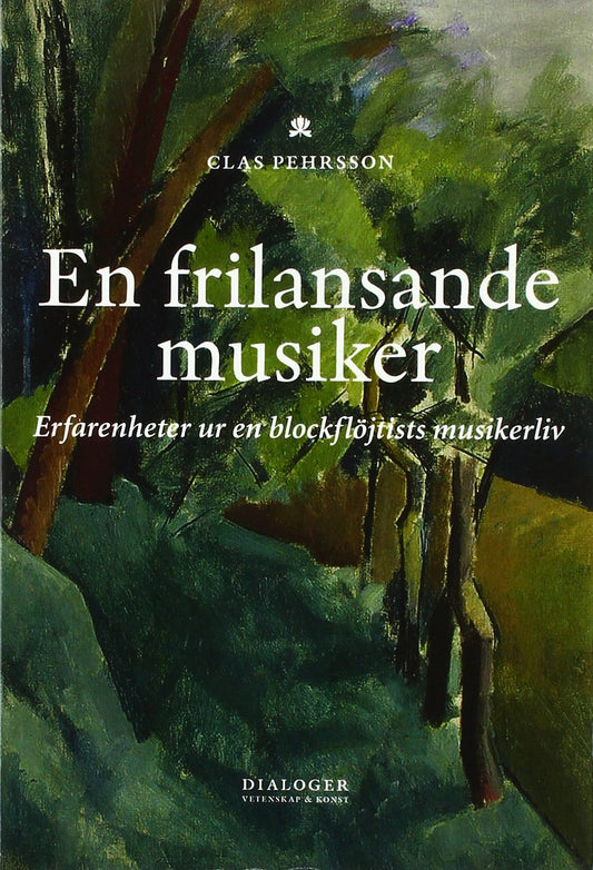 En frilansande musiker : erfarenheter ur en blockflöjtists musikerliv (Swedish Edition)