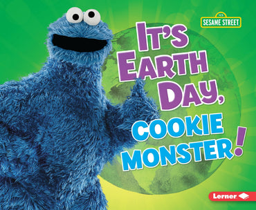 It's Earth Day, Cookie Monster! (Go Green with Sesame Street ®)