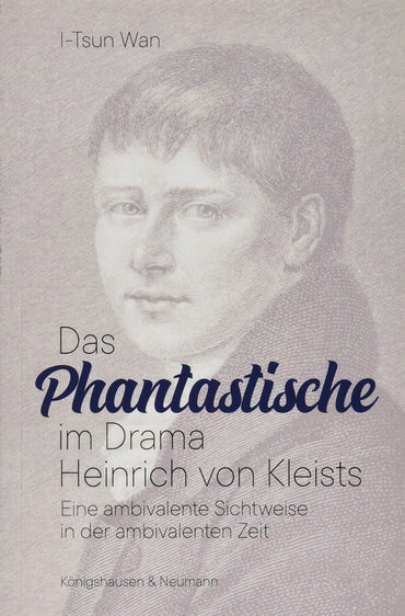 Das Phantastische im Drama Heinrich von Kleists: Eine ambivalente Sichtweise in der ambivalenten Zeit