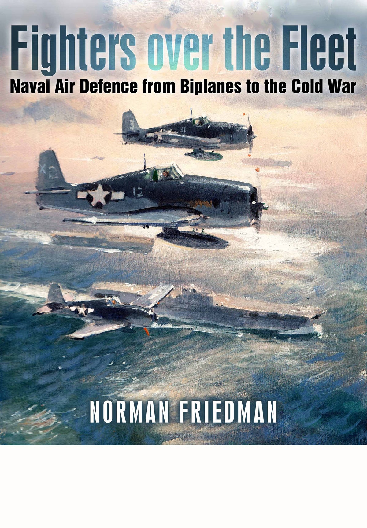 Fighters Over the Fleet: Naval Air Defence from Biplanes to