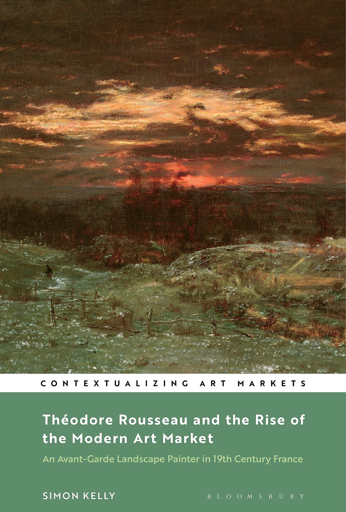Théodore Rousseau and the Rise of the Modern Art Market: An Avant-Garde Landscape Painter in Nineteenth-Century France (