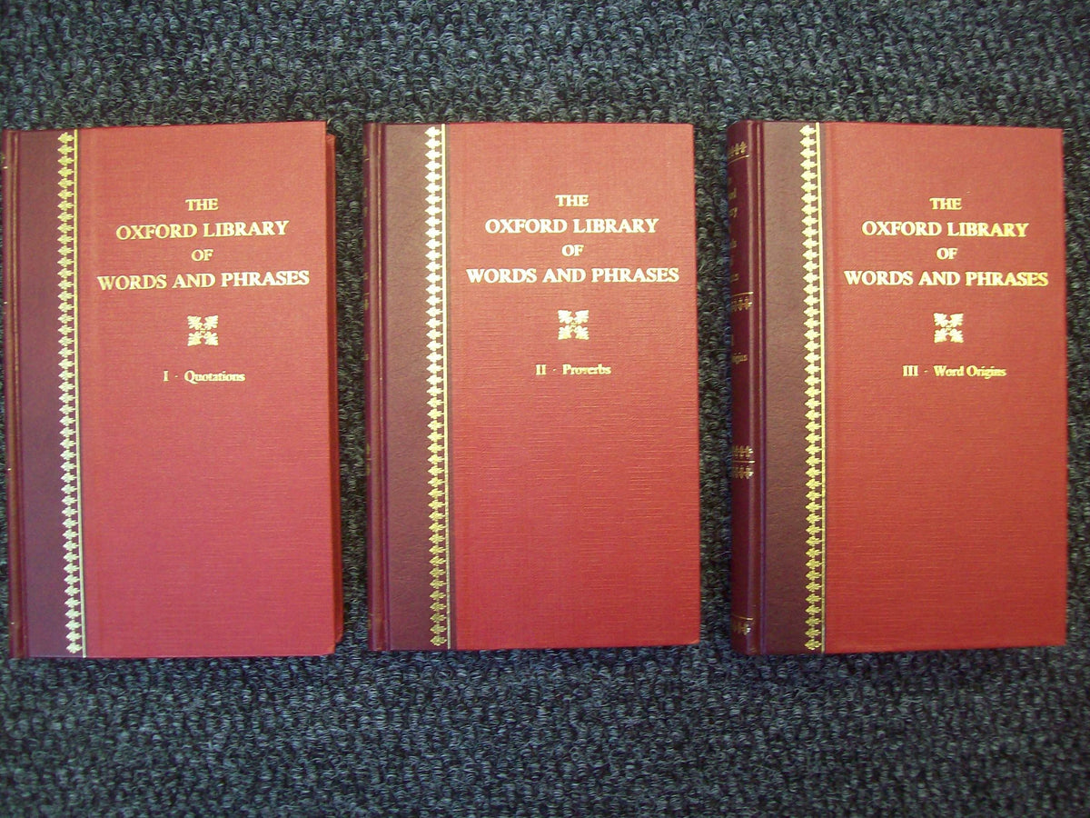 THE OXFORD LIBRARY OF WORDS AND PHRASES: VOLUME I. QUOTATIONS, VOLUME II. PROVERBS, VOLUME III.WORD ORIGINS.