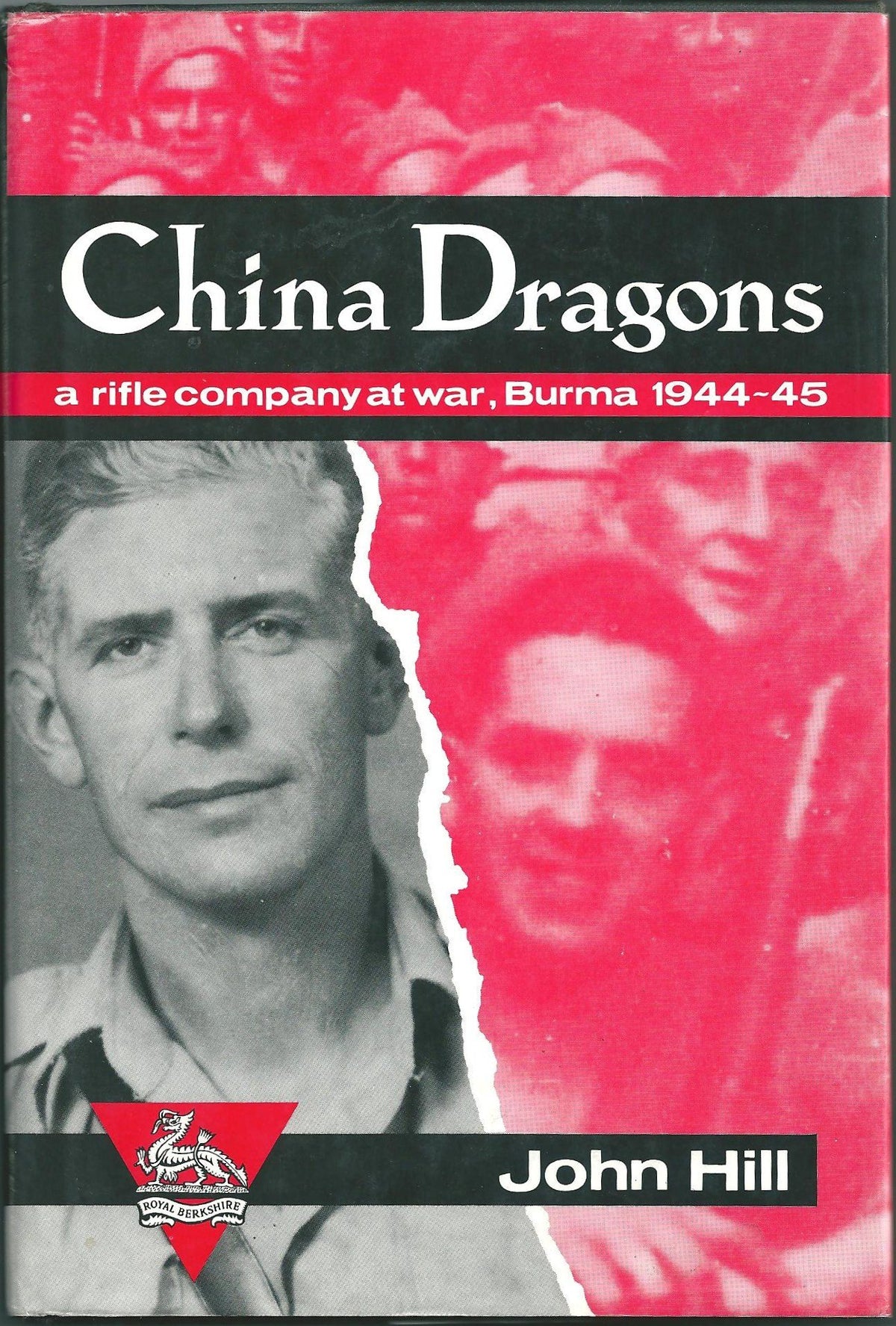China Dragons: A Rifle Company at War, Burma 1944-45